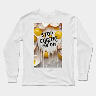 Don't egg me on Long Sleeve T-Shirt